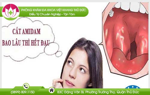 Cắt amidam bao lâu thì hết đau? Địa chỉ cắt amidam không đau
