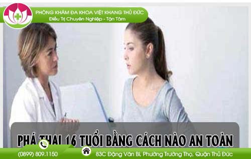Phá thai 16 tuần tuổi bằng phương pháp nào an toàn?