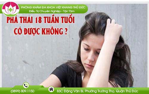 Phá thai 18 tuần có được không và phá ở đâu an toàn