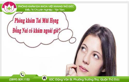 Phòng khám Tai Mũi Họng Đồng Nai khám bệnh ngoài giờ có bác sĩ giỏi bạn nên đến