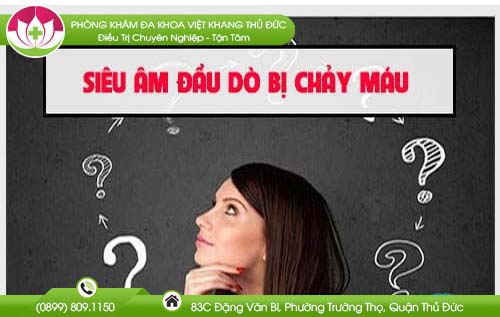 Cần làm gì khi siêu âm đầu dò bị chảy máu chị em phải biết